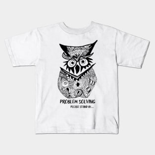 Owl Problem Solving Please Stand By... Kids T-Shirt